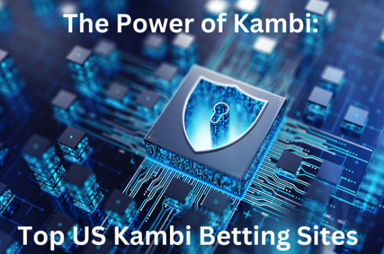 The Power of Kambi: Exploring the Top US Betting Sites with Kambi Tech